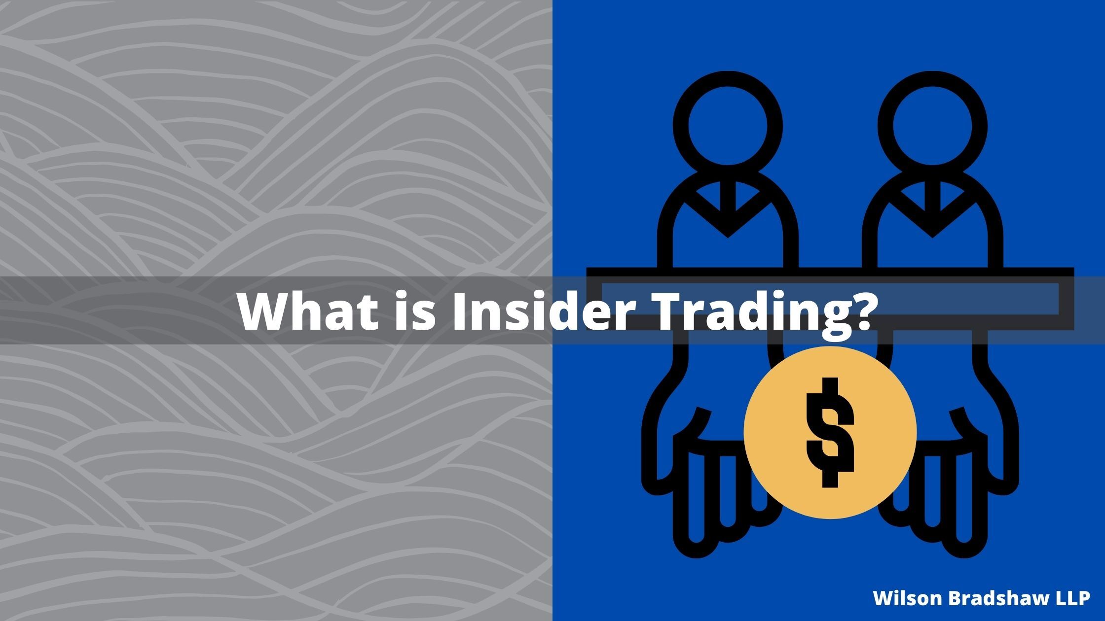 What Is Insider Trading And Why Is It Illegal? - Wilson Bradshaw LLP